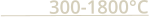 300-1800°C